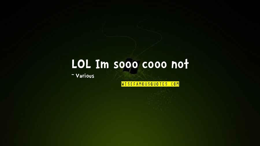 Quickening Quotes By Various: LOL Im sooo cooo not Quickening Quotes By Various: LOL Im sooo cooo not