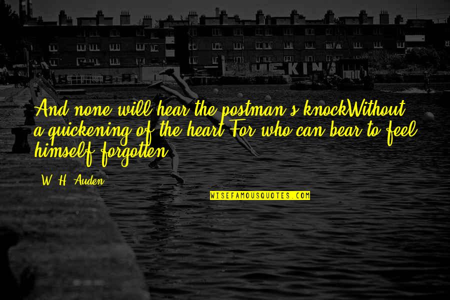 Quickening Quotes By W. H. Auden: And none will hear the postman's knockWithout a Quickening Quotes By W. H. Auden: And none will hear the postman's knockWithout a