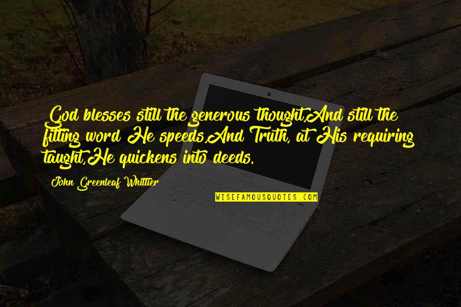 Quickens Quotes By John Greenleaf Whittier: God blesses still the generous thought,And still the