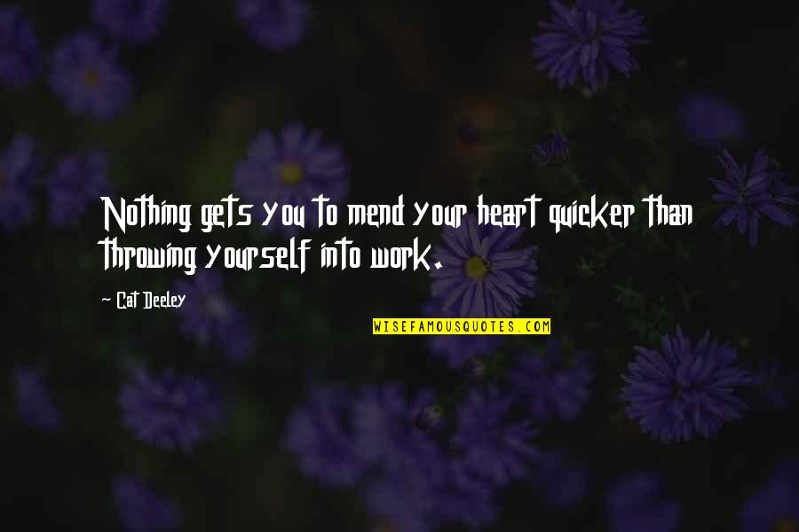 Quicker Quotes By Cat Deeley: Nothing gets you to mend your heart quicker