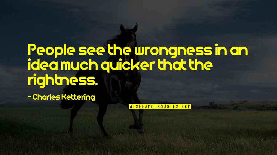 Quicker Quotes By Charles Kettering: People see the wrongness in an idea much
