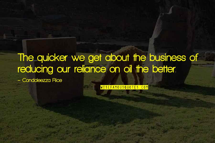 Quicker Quotes By Condoleezza Rice: The quicker we get about the business of