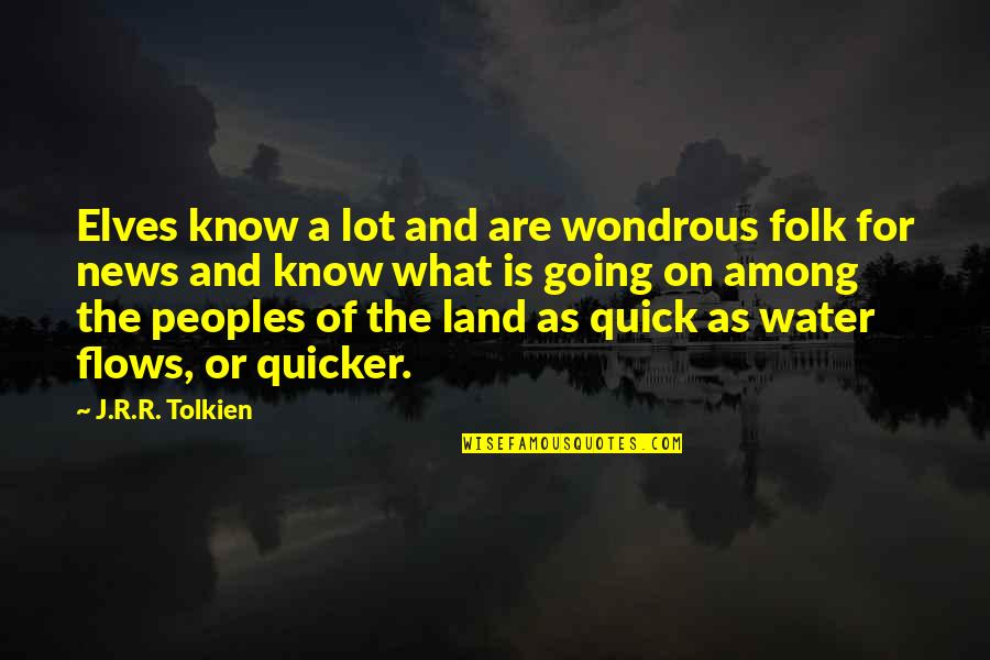 Quicker Quotes By J.R.R. Tolkien: Elves know a lot and are wondrous folk