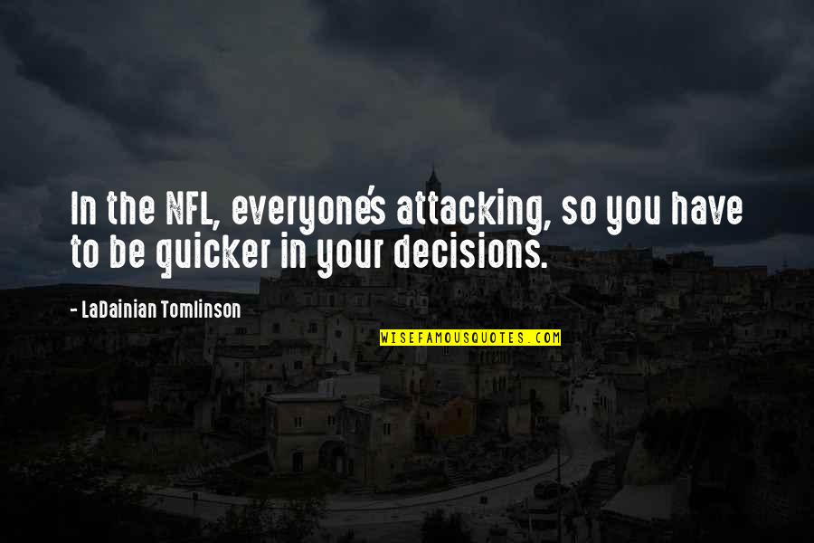 Quicker Quotes By LaDainian Tomlinson: In the NFL, everyone's attacking, so you have