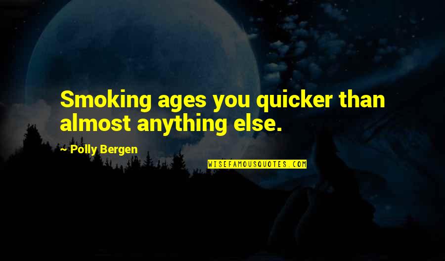 Quicker Quotes By Polly Bergen: Smoking ages you quicker than almost anything else.