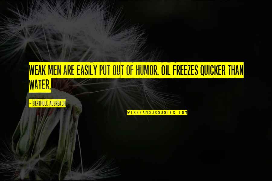Quicker Than Quotes By Berthold Auerbach: Weak men are easily put out of humor.
