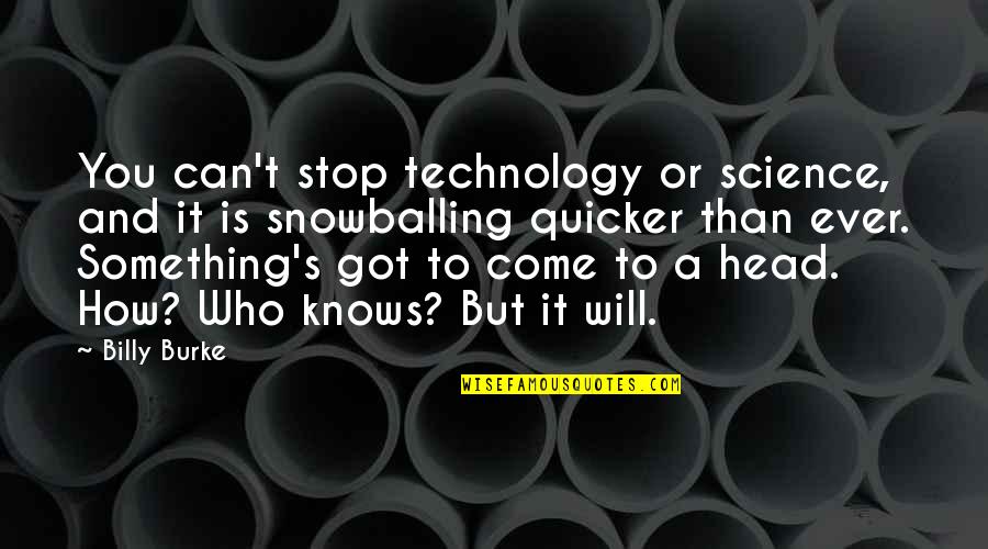 Quicker To Quotes By Billy Burke: You can't stop technology or science, and it