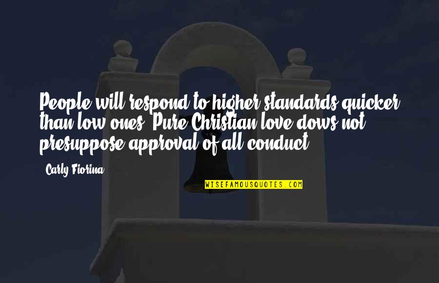 Quicker To Quotes By Carly Fiorina: People will respond to higher standards quicker than