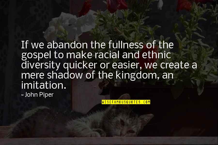 Quicker To Quotes By John Piper: If we abandon the fullness of the gospel