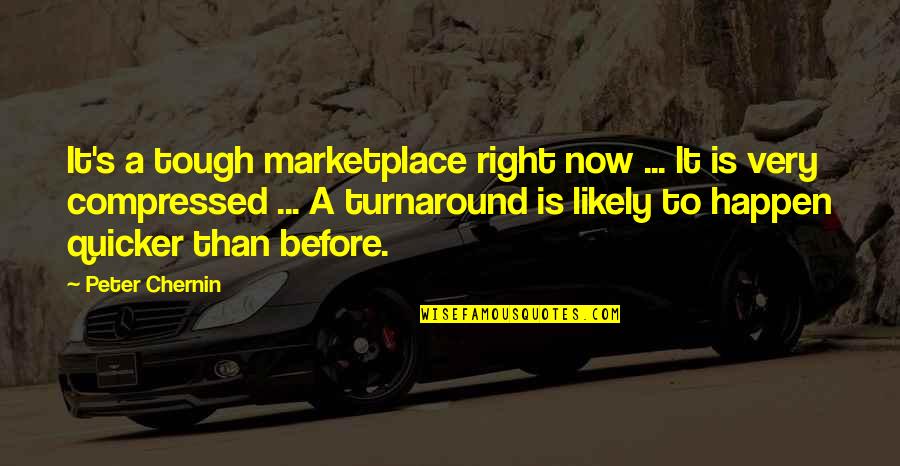Quicker To Quotes By Peter Chernin: It's a tough marketplace right now ... It