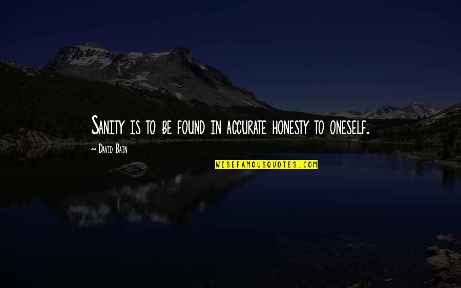 Quickfang Destiny Quotes By David Bain: Sanity is to be found in accurate honesty