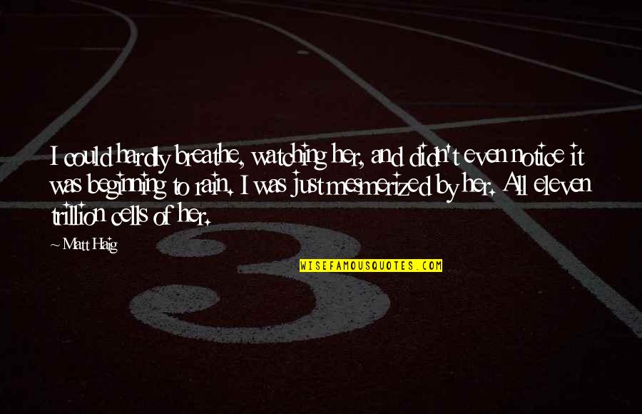 Quickfang99 Quotes By Matt Haig: I could hardly breathe, watching her, and didn't Quickfang99 Quotes By Matt Haig: I could hardly breathe, watching her, and didn't