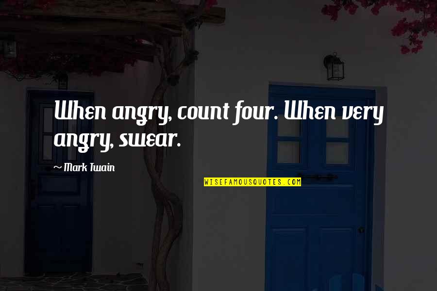 Quickfire Quotes By Mark Twain: When angry, count four. When very angry, swear.