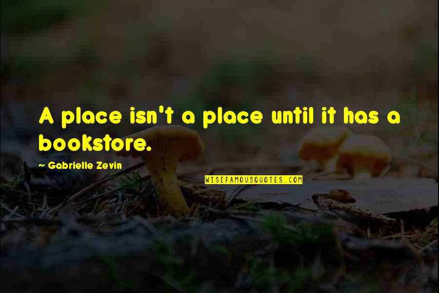 Quickfish 3i Quotes By Gabrielle Zevin: A place isn't a place until it has