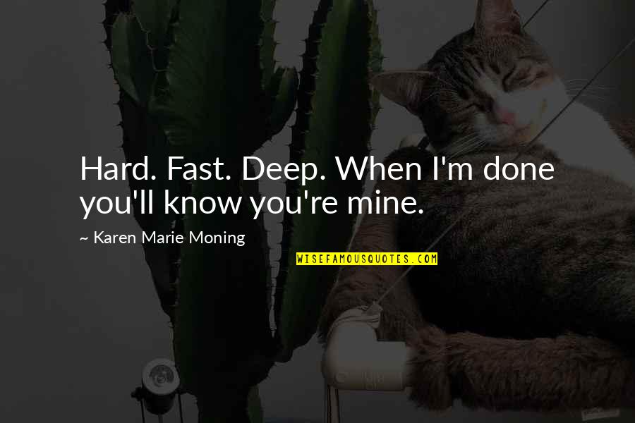 Quickfish 5i Quotes By Karen Marie Moning: Hard. Fast. Deep. When I'm done you'll know Quickfish 5i Quotes By Karen Marie Moning: Hard. Fast. Deep. When I'm done you'll know