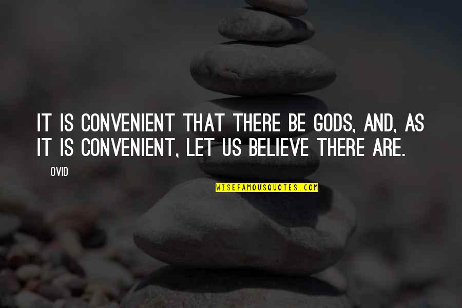 Quickness And Reaction Quotes By Ovid: It is convenient that there be gods, and,
