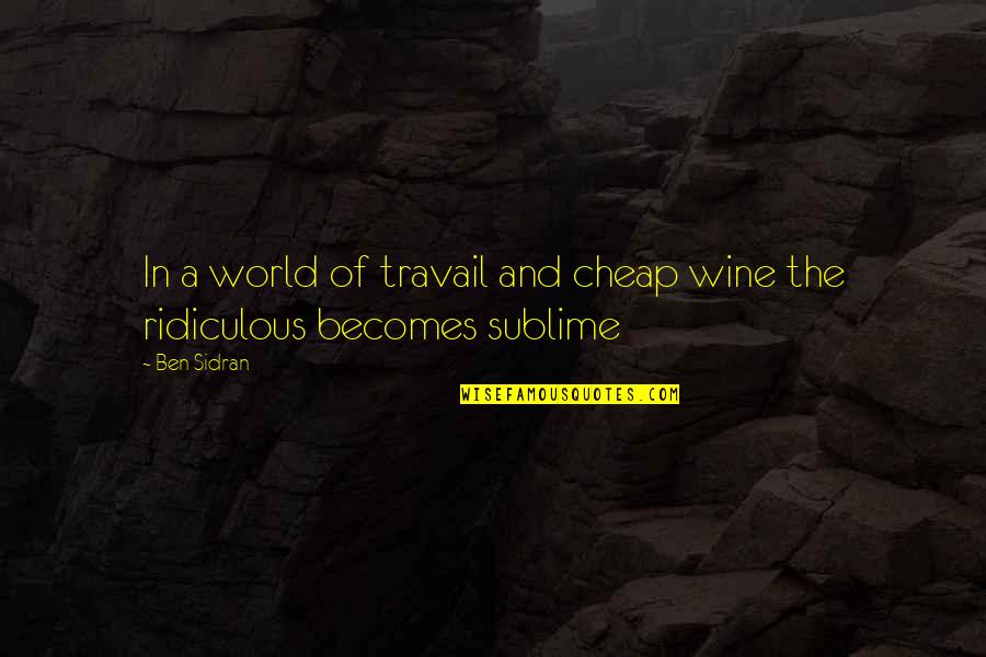 Quickness Of Life Quotes By Ben Sidran: In a world of travail and cheap wine