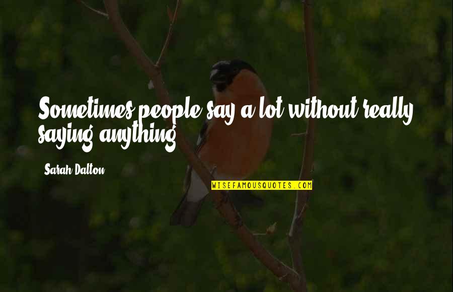Quicksall Surveying Quotes By Sarah Dalton: Sometimes people say a lot without really saying Quicksall Surveying Quotes By Sarah Dalton: Sometimes people say a lot without really saying