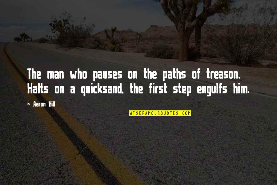 Quicksand Quotes By Aaron Hill: The man who pauses on the paths of