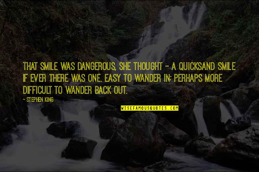 Quicksand Quotes By Stephen King: That smile was dangerous, she thought - a