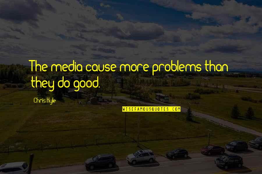 Quicksell Web Quotes By Chris Kyle: The media cause more problems than they do Quicksell Web Quotes By Chris Kyle: The media cause more problems than they do