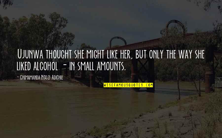 Quickset By Clam Quotes By Chimamanda Ngozi Adichie: Ujunwa thought she might like her, but only Quickset By Clam Quotes By Chimamanda Ngozi Adichie: Ujunwa thought she might like her, but only