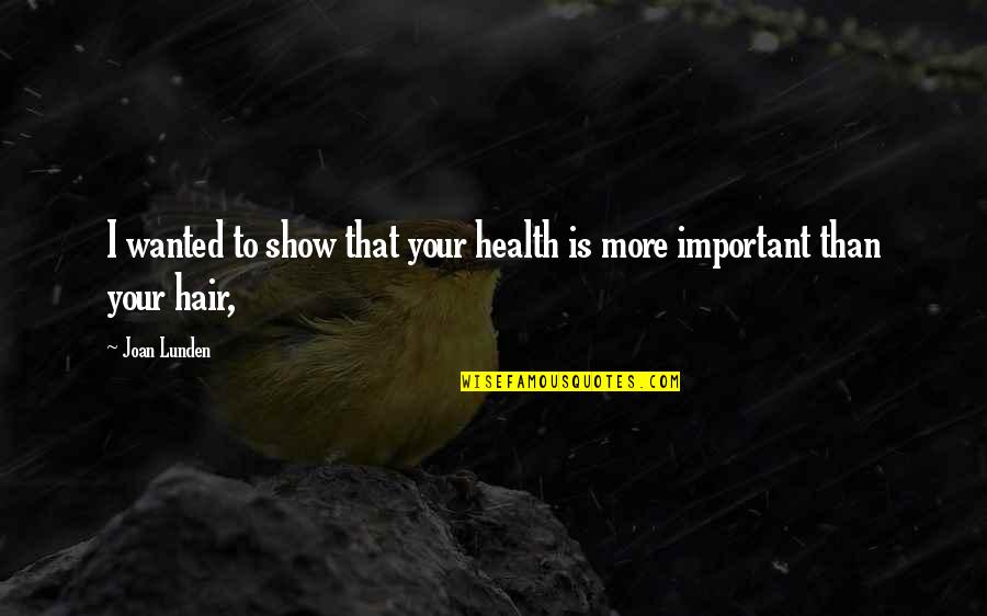 Quickto Quotes By Joan Lunden: I wanted to show that your health is