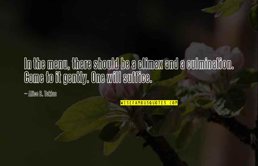 Quiconque Synonyme Quotes By Alice B. Toklas: In the menu, there should be a climax