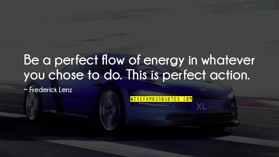 Quiconque Synonyme Quotes By Frederick Lenz: Be a perfect flow of energy in whatever
