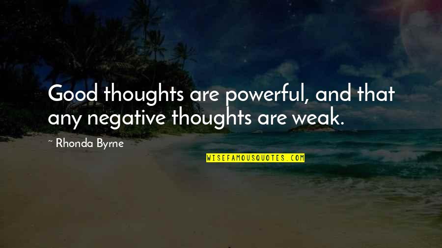 Quid Pro Quo Austin Powers Quotes By Rhonda Byrne: Good thoughts are powerful, and that any negative