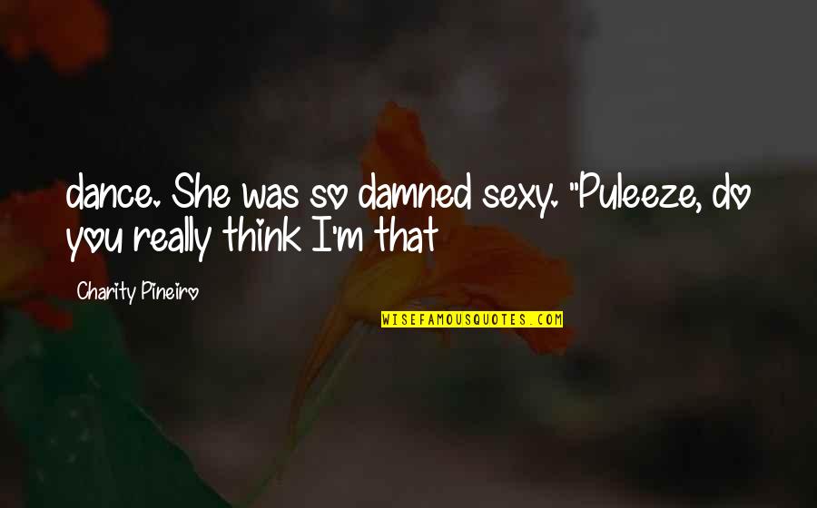 Quid Pro Quo Movie Quotes By Charity Pineiro: dance. She was so damned sexy. "Puleeze, do Quid Pro Quo Movie Quotes By Charity Pineiro: dance. She was so damned sexy. "Puleeze, do