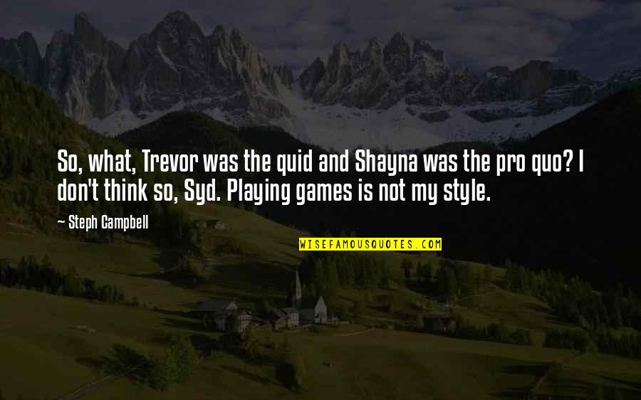 Quid Pro Quo Quotes By Steph Campbell: So, what, Trevor was the quid and Shayna