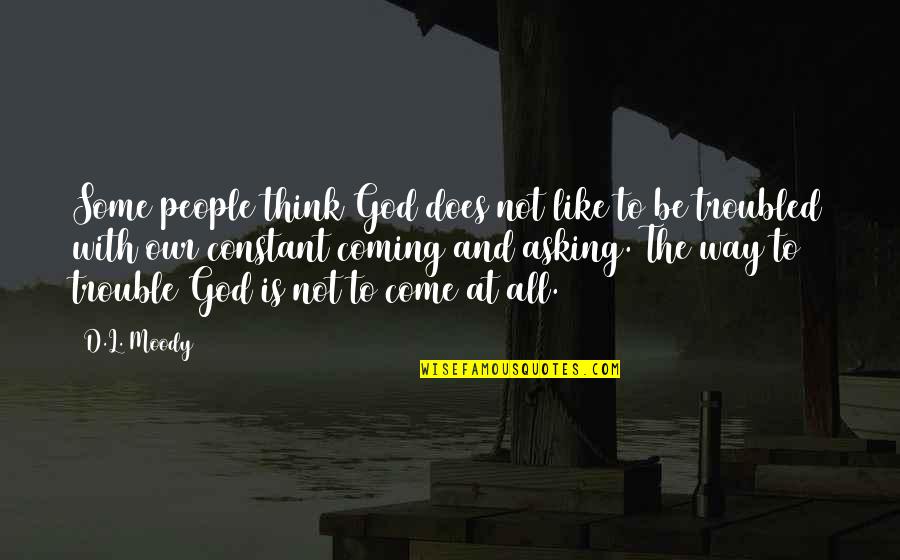 Quidam Band Quotes By D.L. Moody: Some people think God does not like to