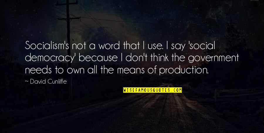 Quidam Translation Quotes By David Cunliffe: Socialism's not a word that I use. I Quidam Translation Quotes By David Cunliffe: Socialism's not a word that I use. I