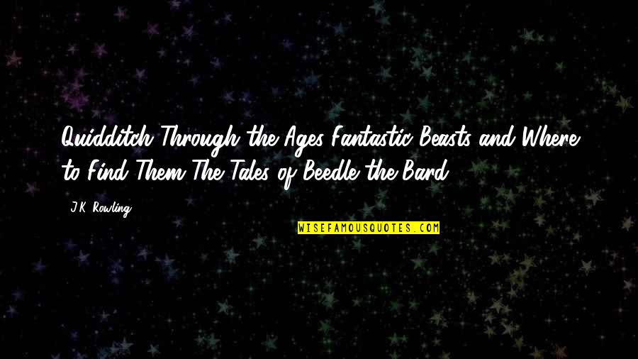 Quidditch Quotes By J.K. Rowling: Quidditch Through the Ages Fantastic Beasts and Where Quidditch Quotes By J.K. Rowling: Quidditch Through the Ages Fantastic Beasts and Where