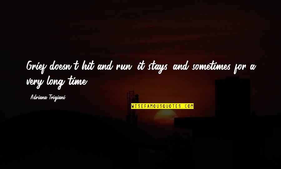 Quidos Quotes By Adriana Trigiani: Grief doesn't hit and run; it stays. and Quidos Quotes By Adriana Trigiani: Grief doesn't hit and run; it stays. and