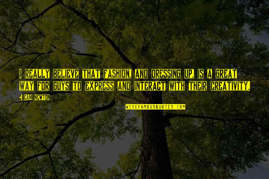 Quiebralo Quotes By Cam Newton: I really believe that fashion, and dressing up, Quiebralo Quotes By Cam Newton: I really believe that fashion, and dressing up,