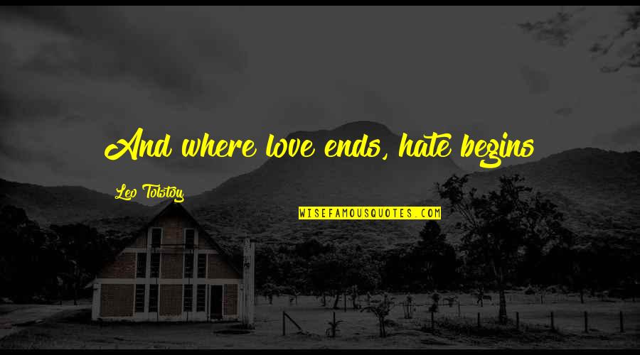 Quiebre In English Quotes By Leo Tolstoy: And where love ends, hate begins Quiebre In English Quotes By Leo Tolstoy: And where love ends, hate begins