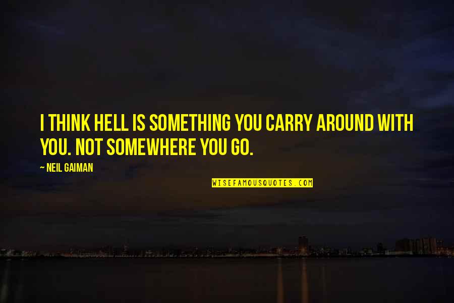 Quiebre In English Quotes By Neil Gaiman: I think hell is something you carry around