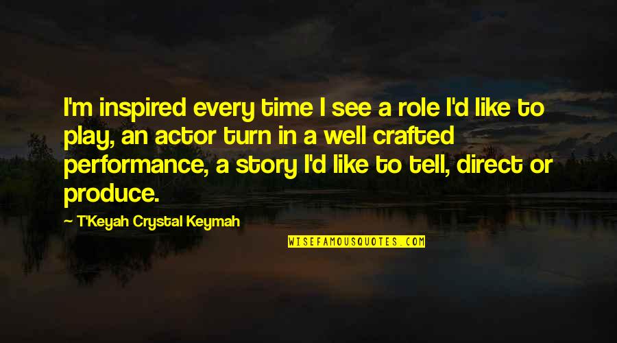 Quiebre In English Quotes By T'Keyah Crystal Keymah: I'm inspired every time I see a role Quiebre In English Quotes By T'Keyah Crystal Keymah: I'm inspired every time I see a role