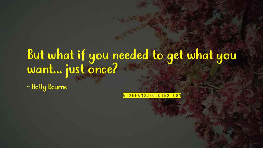 Quiebres Quotes By Holly Bourne: But what if you needed to get what