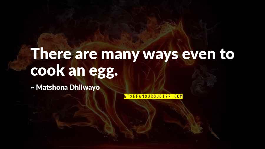 Quien Lo Quiere Quotes By Matshona Dhliwayo: There are many ways even to cook an