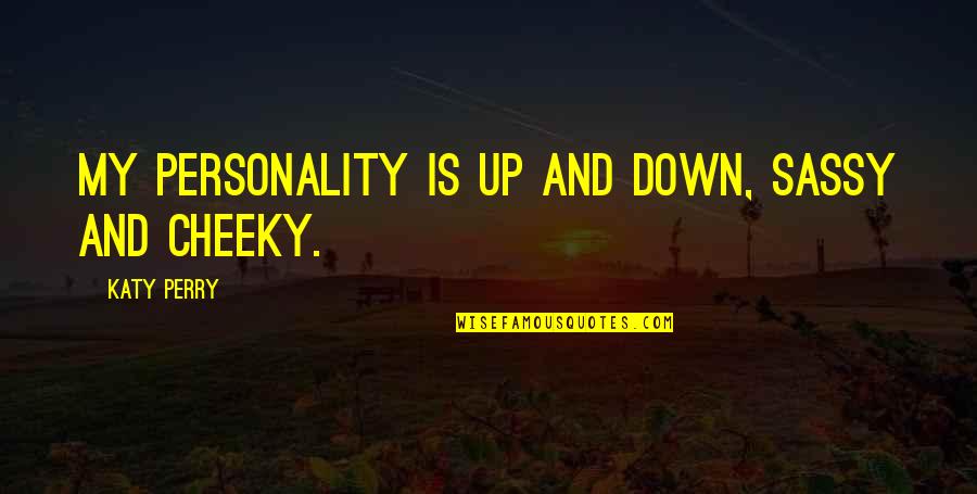 Quien Sabe Quotes By Katy Perry: My personality is up and down, sassy and Quien Sabe Quotes By Katy Perry: My personality is up and down, sassy and