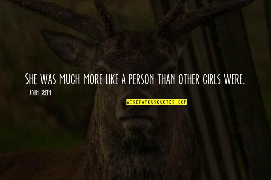 Quienes Somos Quotes By John Green: She was much more like a person than
