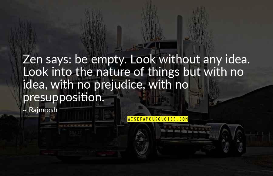 Quiera Dios Quotes By Rajneesh: Zen says: be empty. Look without any idea. Quiera Dios Quotes By Rajneesh: Zen says: be empty. Look without any idea.
