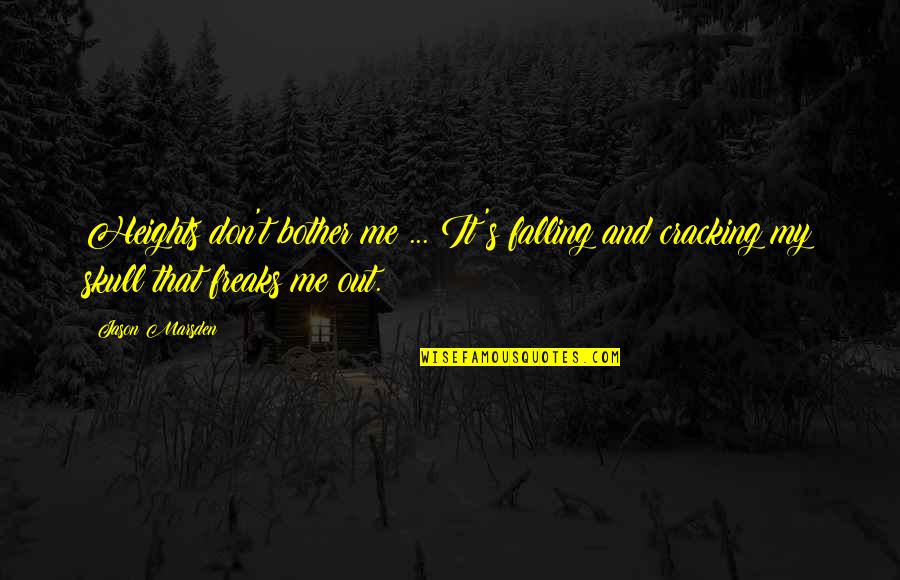 Quiera Keil Quotes By Jason Marsden: Heights don't bother me ... It's falling and
