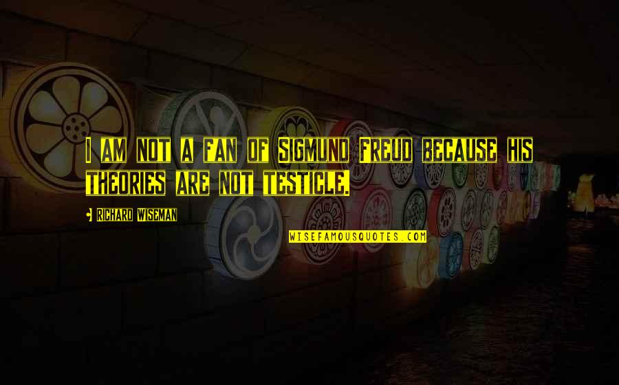 Quiera Keil Quotes By Richard Wiseman: I am not a fan of Sigmund Freud