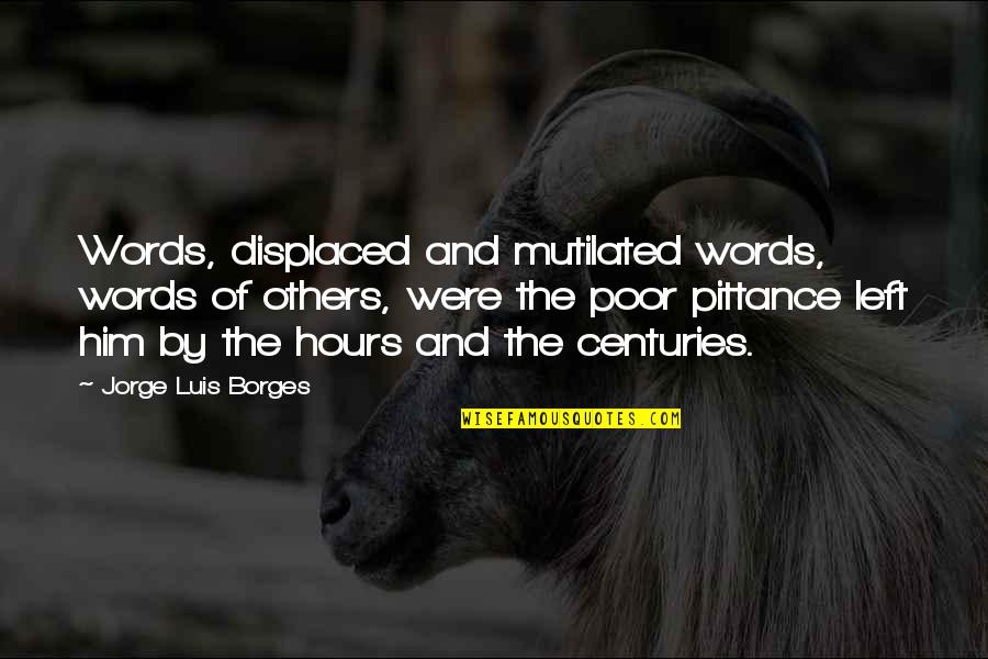 Quieran Los Esclavos Quotes By Jorge Luis Borges: Words, displaced and mutilated words, words of others,
