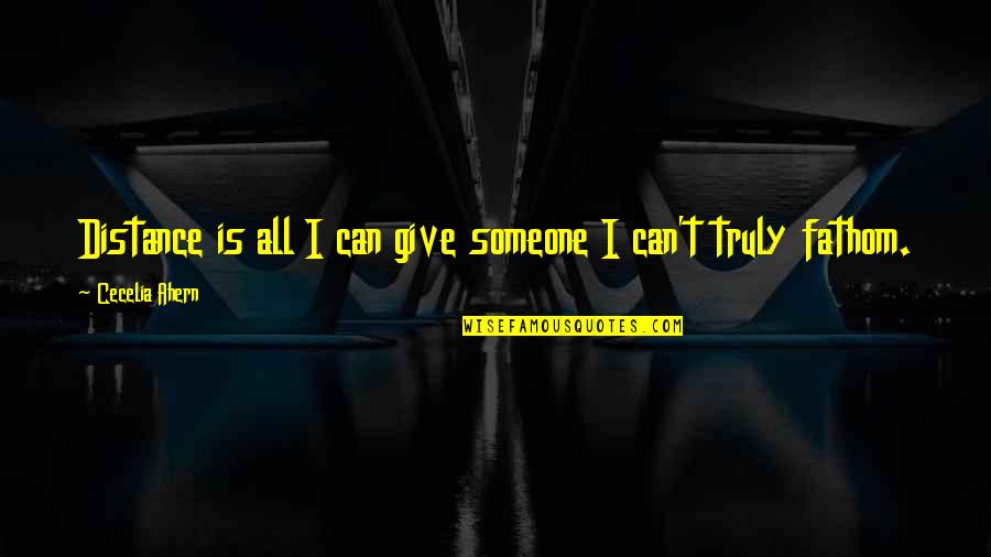 Quierase Quotes By Cecelia Ahern: Distance is all I can give someone I Quierase Quotes By Cecelia Ahern: Distance is all I can give someone I