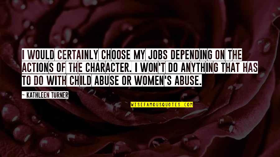 Quierase Quotes By Kathleen Turner: I would certainly choose my jobs depending on Quierase Quotes By Kathleen Turner: I would certainly choose my jobs depending on